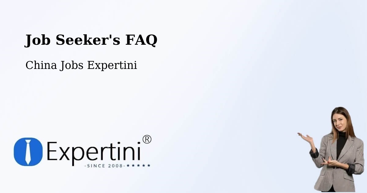 Job Seeker FAQ – Fengxian - China Jobs Expertini