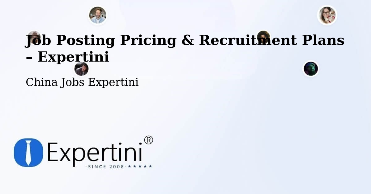 Job Posting Pricing & Recruitment Plans – Fengxian - Fengxian, China Jobs Expertini